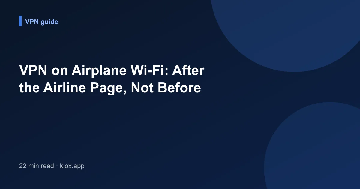 VPN on Airplane Wi-Fi: After the Airline Page, Not Before