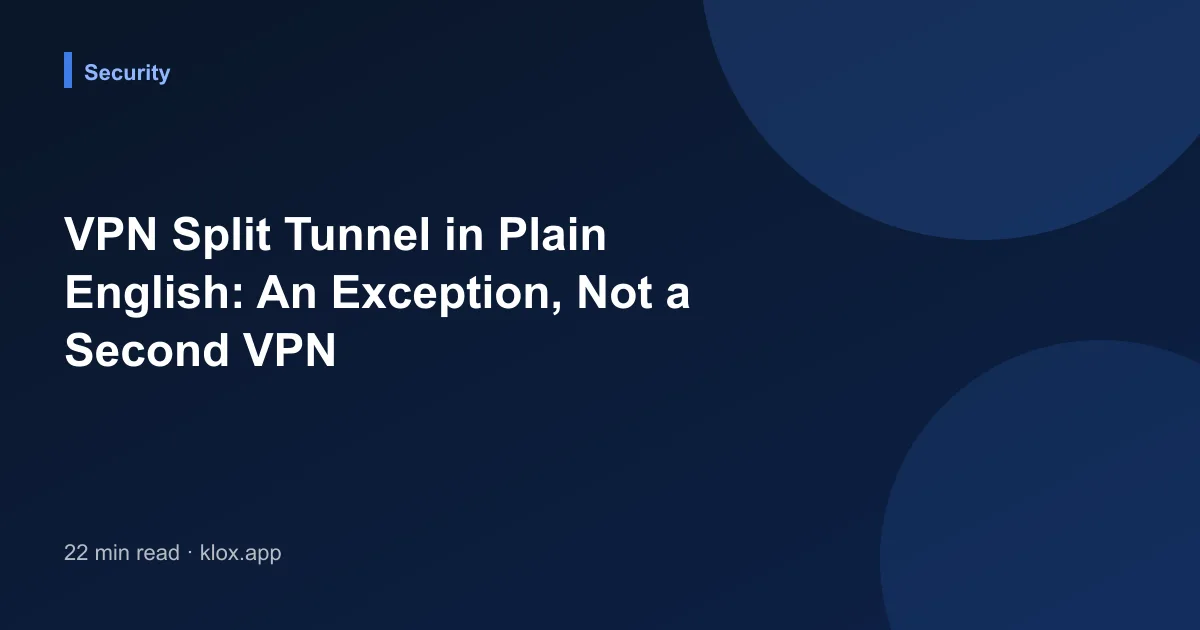 VPN Split Tunnel in Plain English: An Exception, Not a Second VPN
