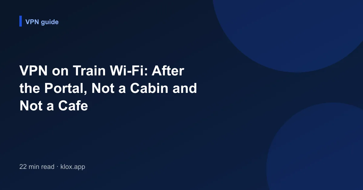 VPN on Train Wi-Fi: After the Portal, Not a Cabin and Not a Cafe