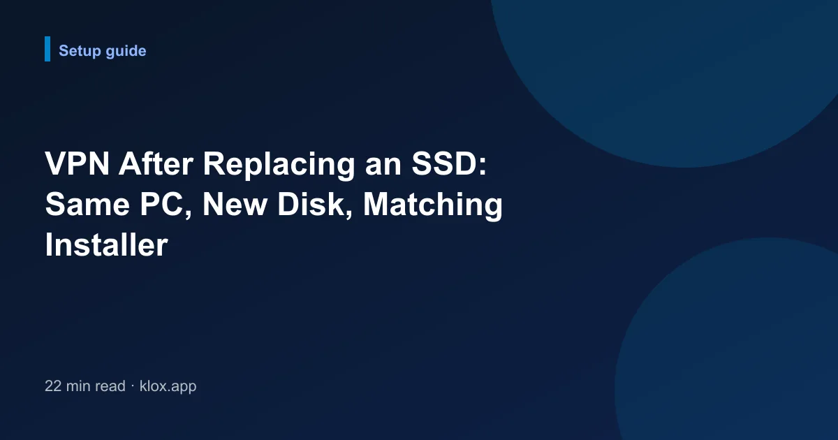 VPN After Replacing an SSD: Same PC, New Disk, Matching Installer