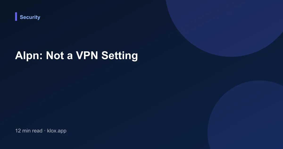 Alpn: Not a VPN Setting