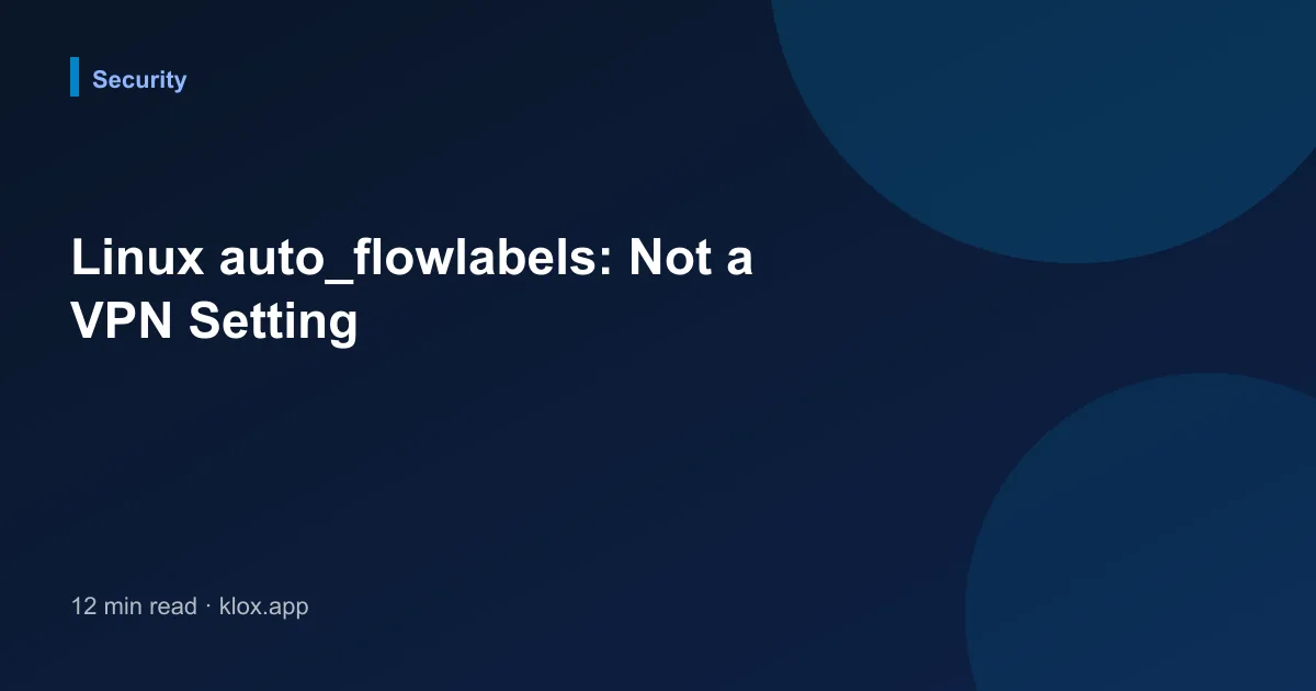 Linux auto_flowlabels: Not a VPN Setting