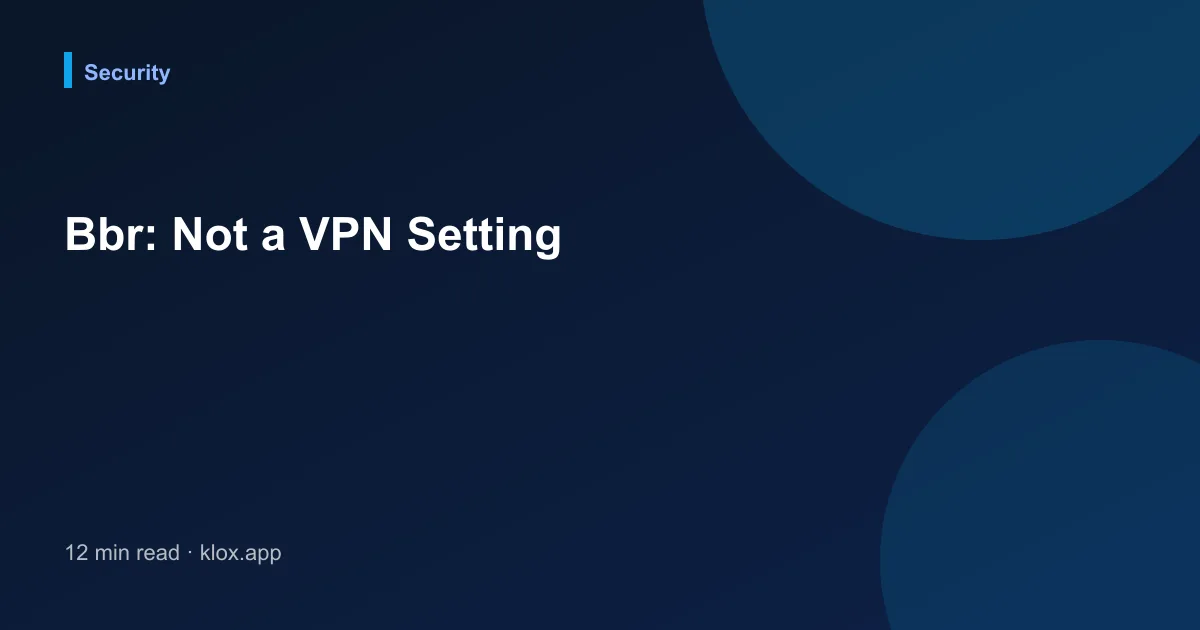 Bbr: Not a VPN Setting