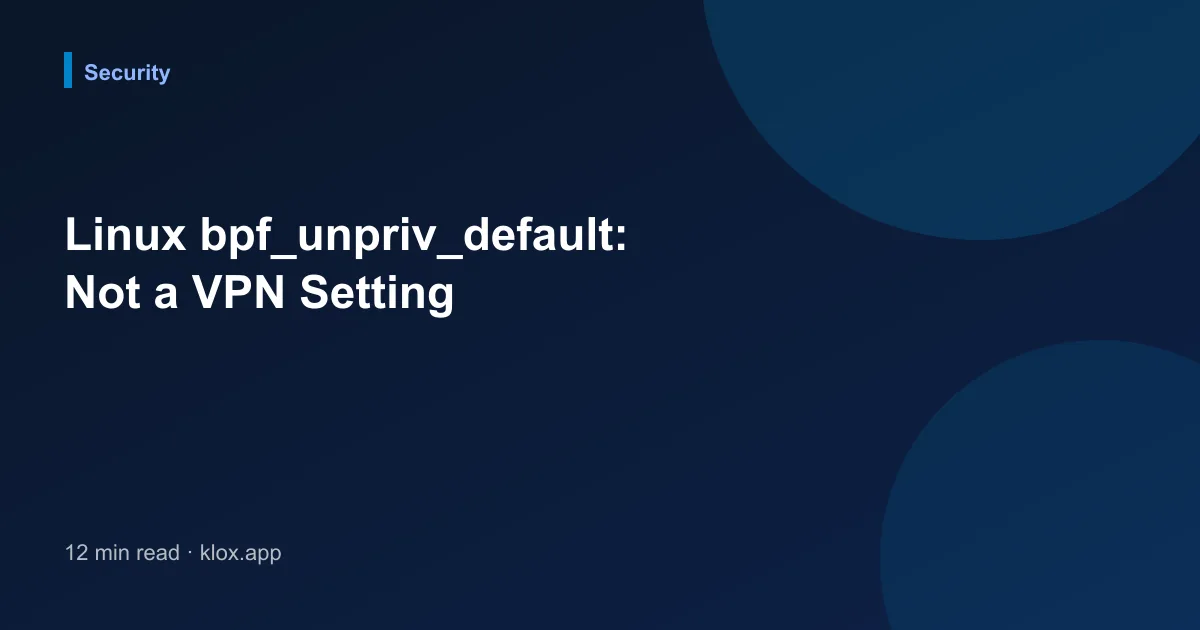 Linux bpf_unpriv_default: Not a VPN Setting