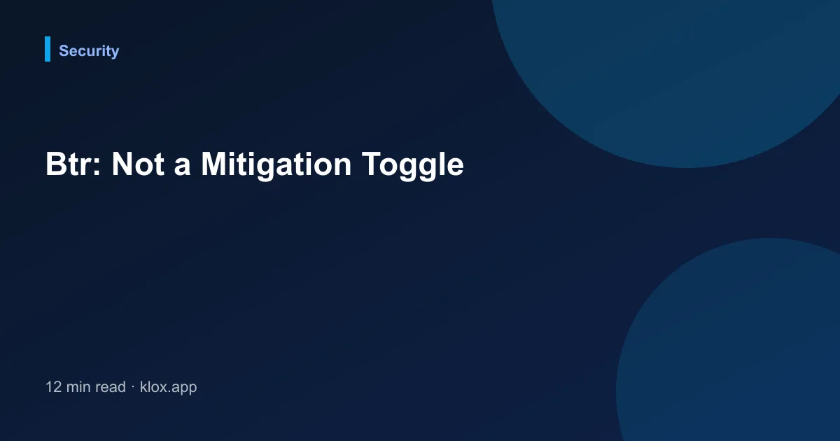 Btr: Not a Mitigation Toggle
