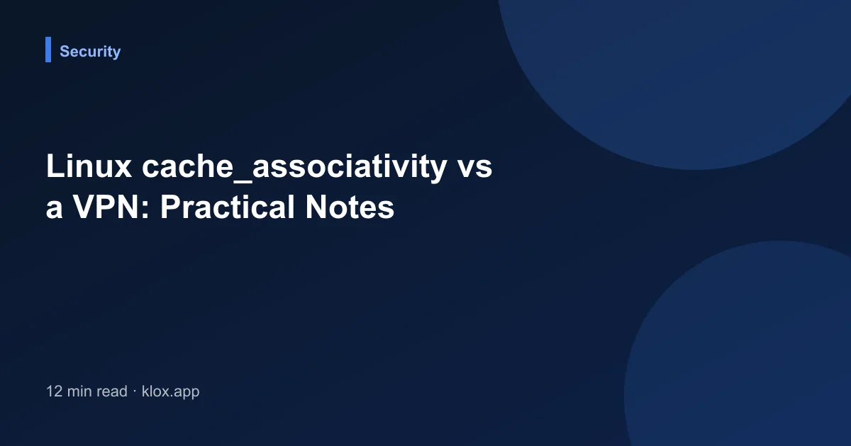 Linux cache_associativity vs a VPN: Practical Notes
