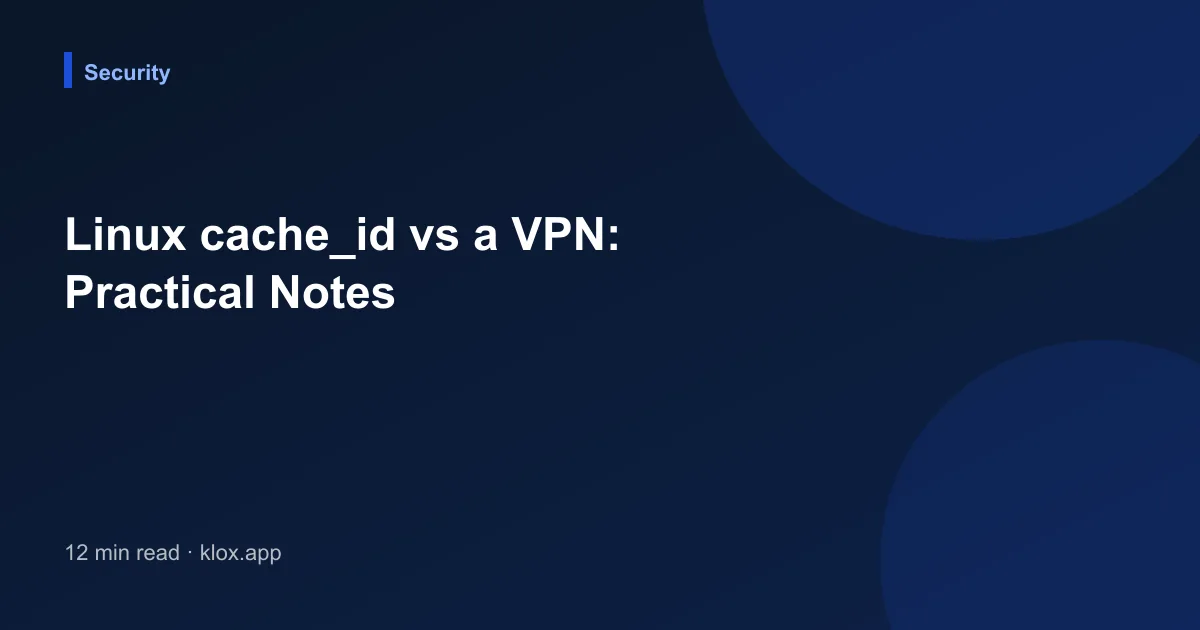 Linux cache_id vs a VPN: Practical Notes