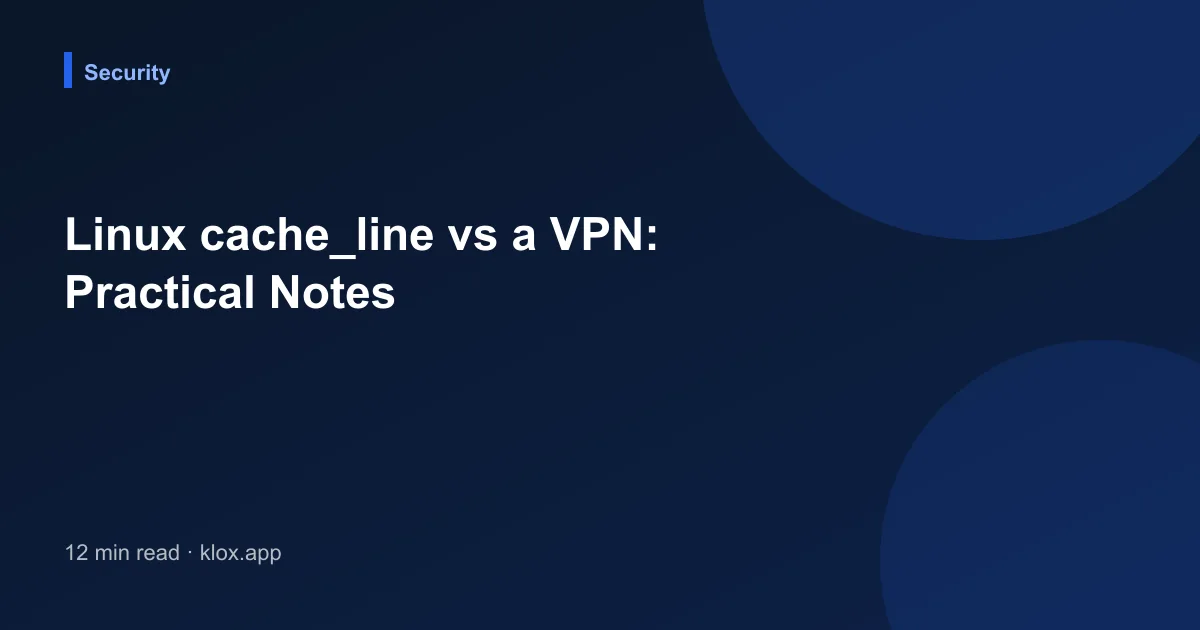 Linux cache_line vs a VPN: Practical Notes