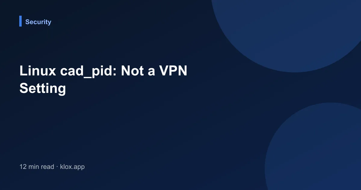 Linux cad_pid: Not a VPN Setting