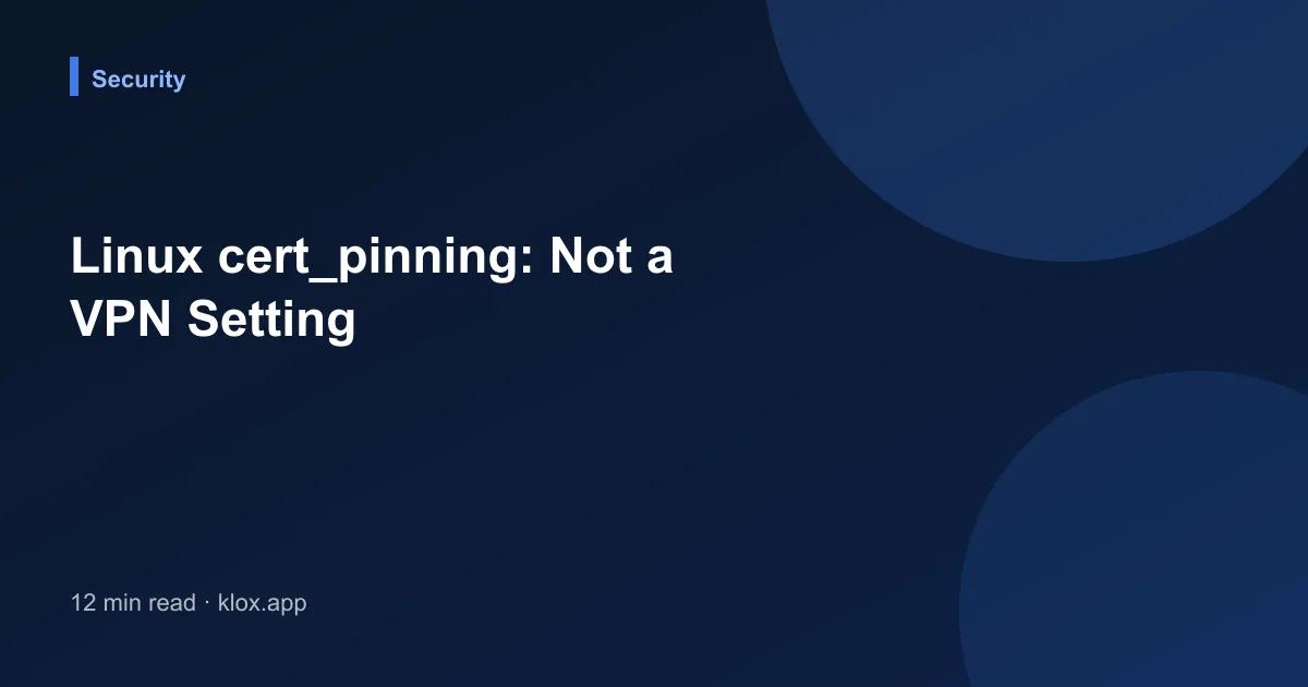 Linux cert_pinning: Not a VPN Setting
