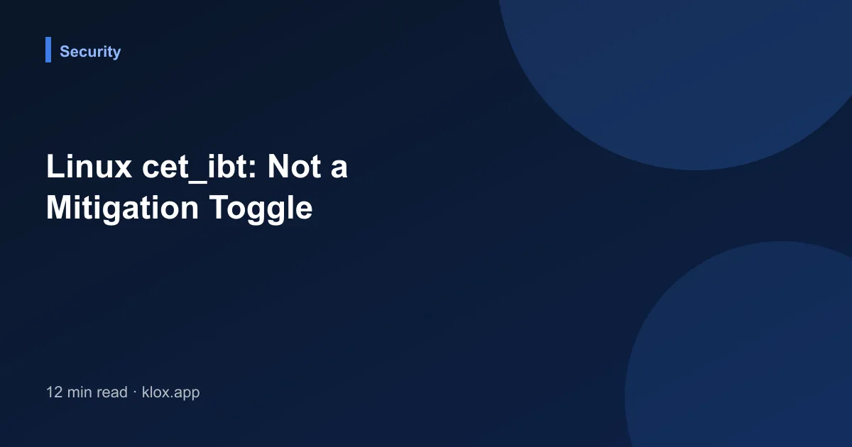 Linux cet_ibt: Not a Mitigation Toggle