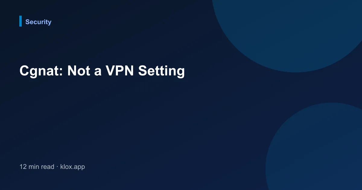 Cgnat: Not a VPN Setting