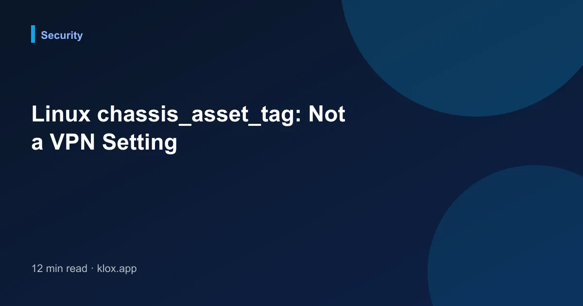 Linux chassis_asset_tag: Not a VPN Setting