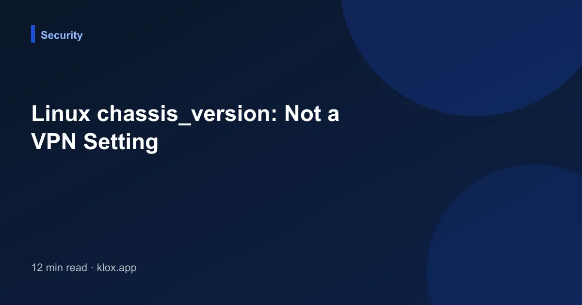 Linux chassis_version: Not a VPN Setting