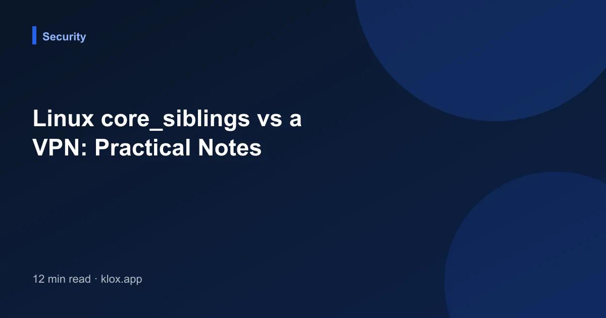 Linux core_siblings vs a VPN: Practical Notes