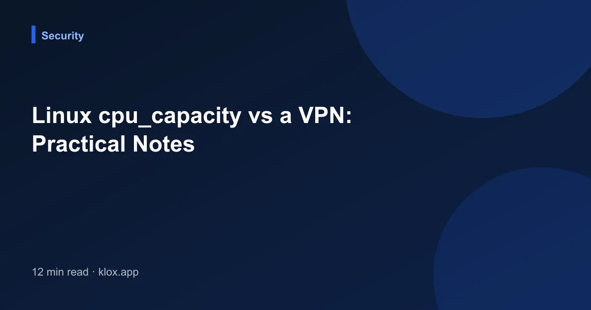 Linux cpu_capacity vs a VPN: Practical Notes