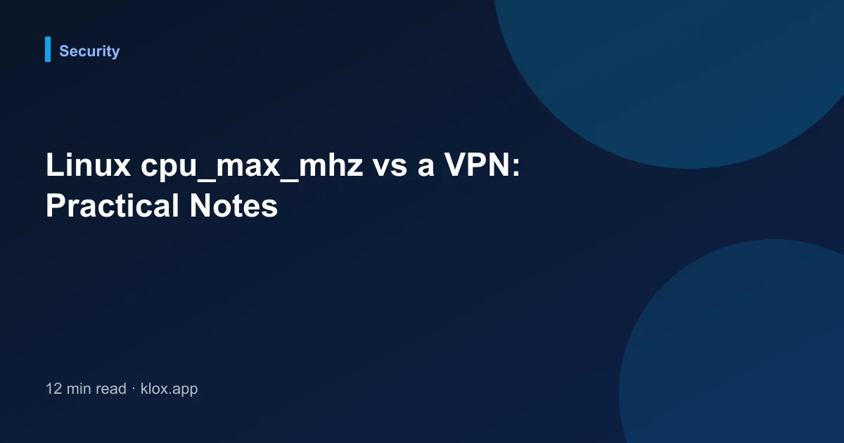 Linux cpu_max_mhz vs a VPN: Practical Notes