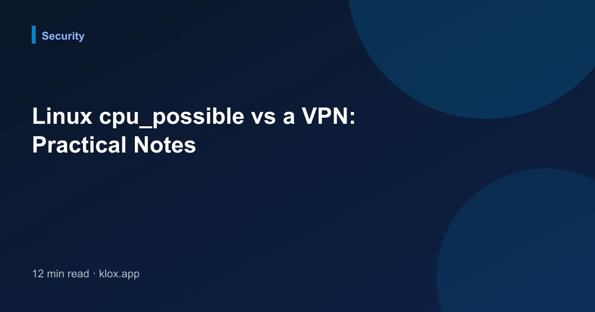 Linux cpu_possible vs a VPN: Practical Notes