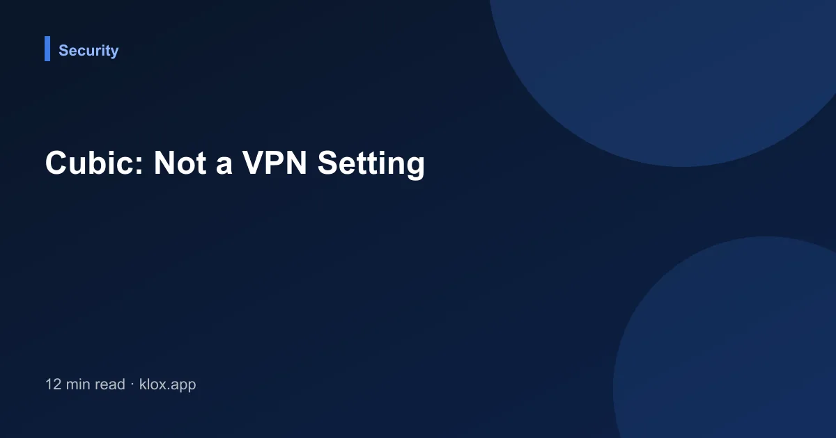Cubic: Not a VPN Setting
