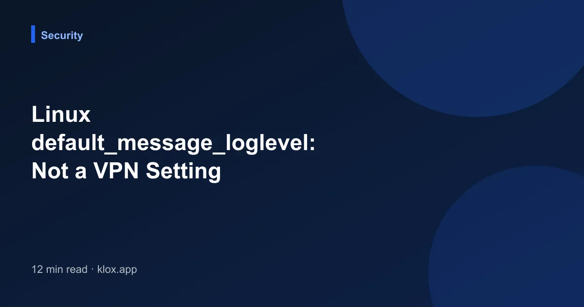Linux default_message_loglevel: Not a VPN Setting