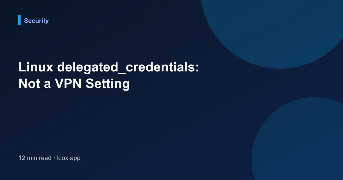 Linux delegated_credentials: Not a VPN Setting