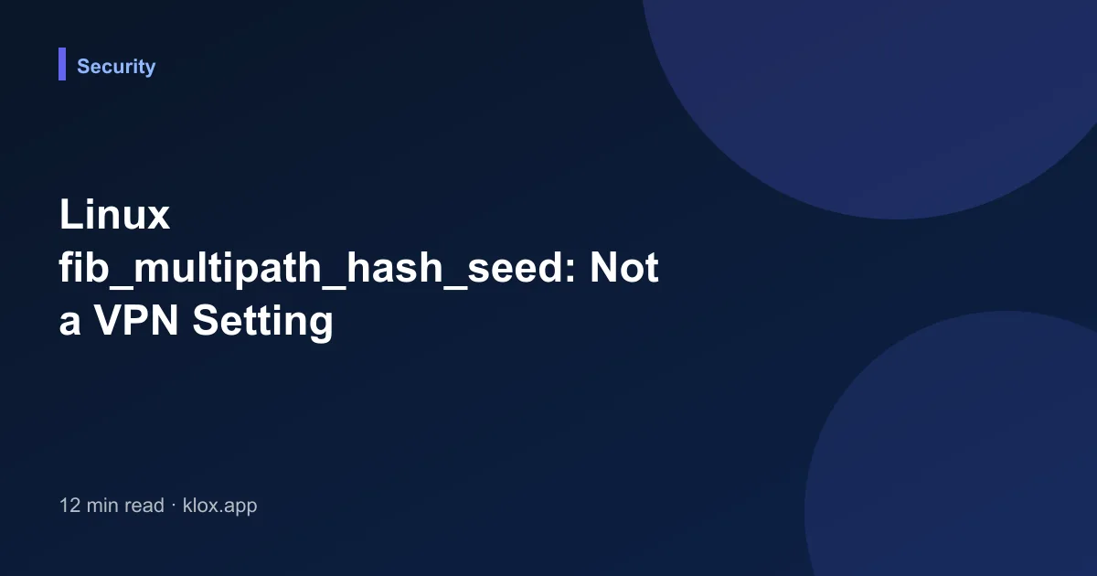 Linux fib_multipath_hash_seed: Not a VPN Setting