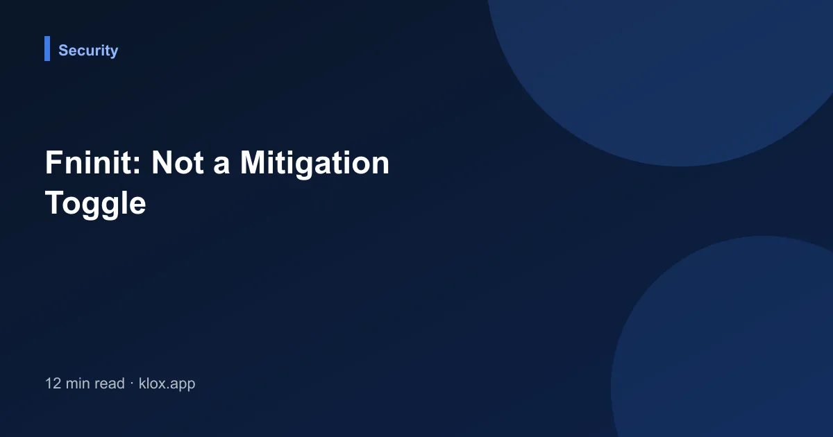 Fninit: Not a Mitigation Toggle