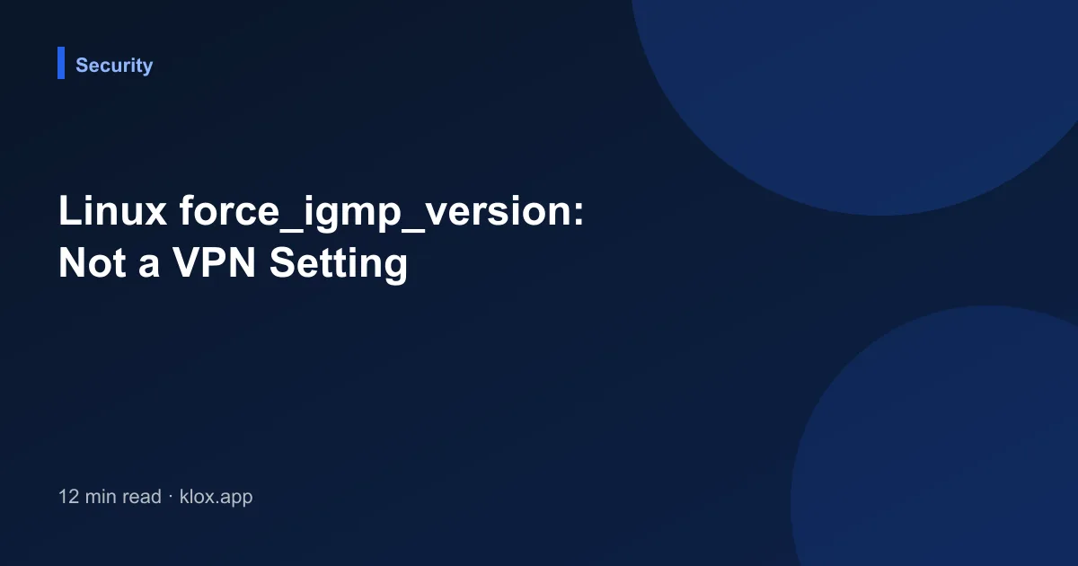 Linux force_igmp_version: Not a VPN Setting