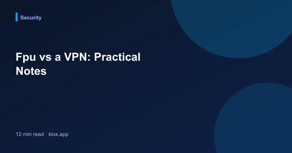 Fpu vs a VPN: Practical Notes