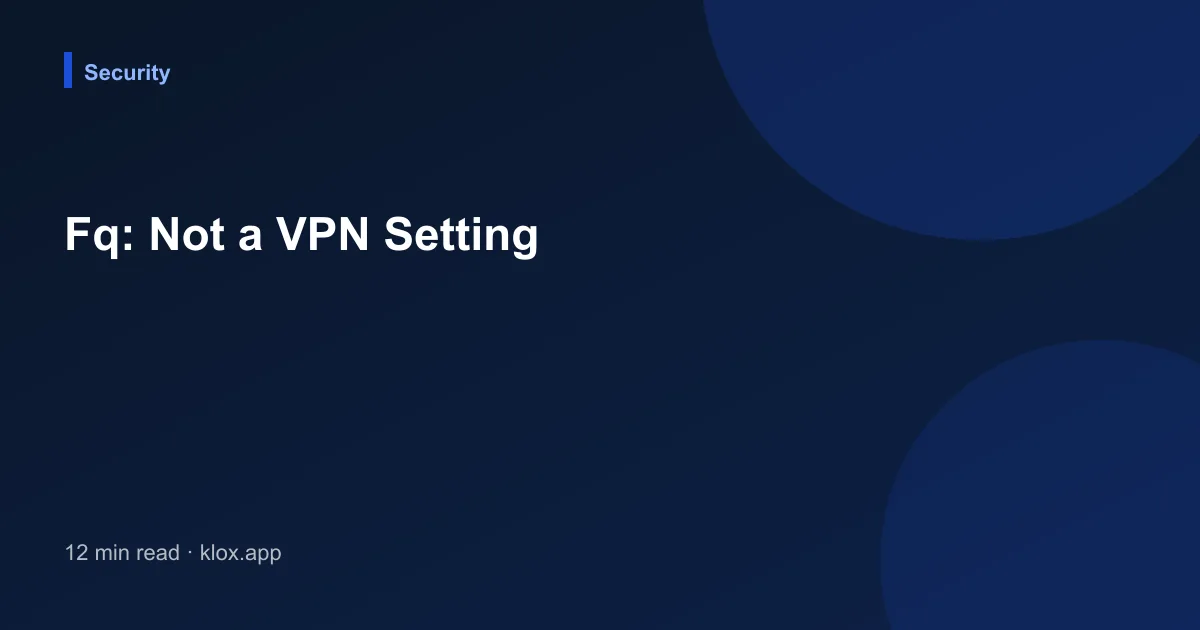 Fq: Not a VPN Setting