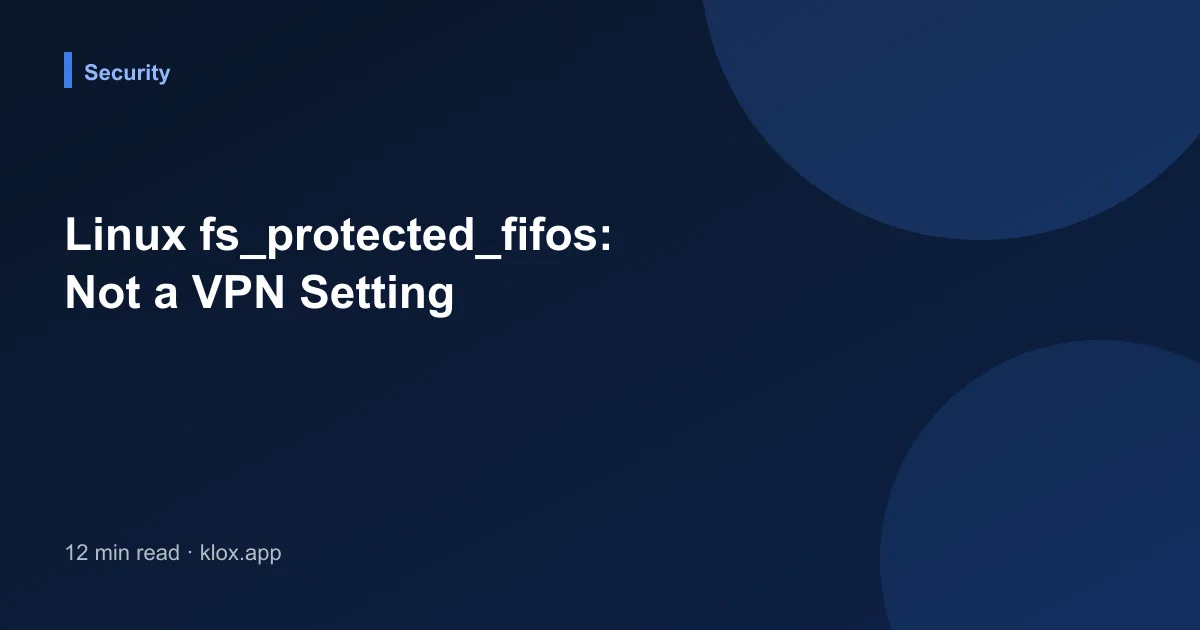Linux fs_protected_fifos: Not a VPN Setting