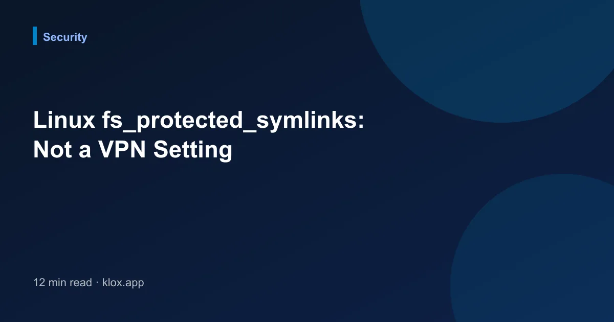 Linux fs_protected_symlinks: Not a VPN Setting
