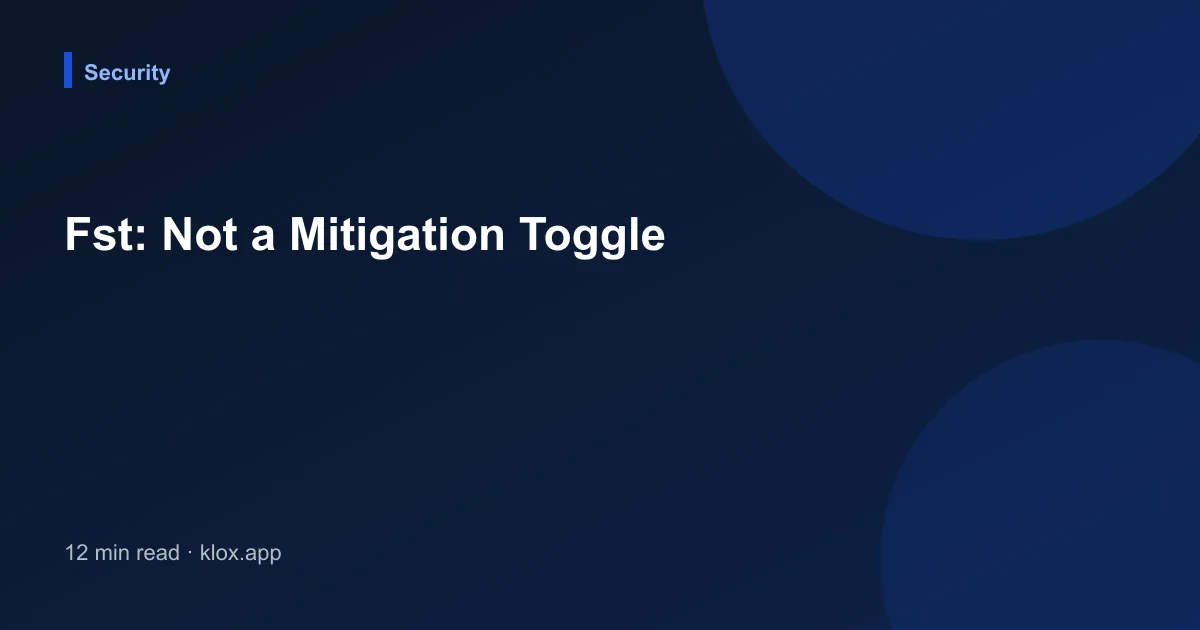 Fst: Not a Mitigation Toggle