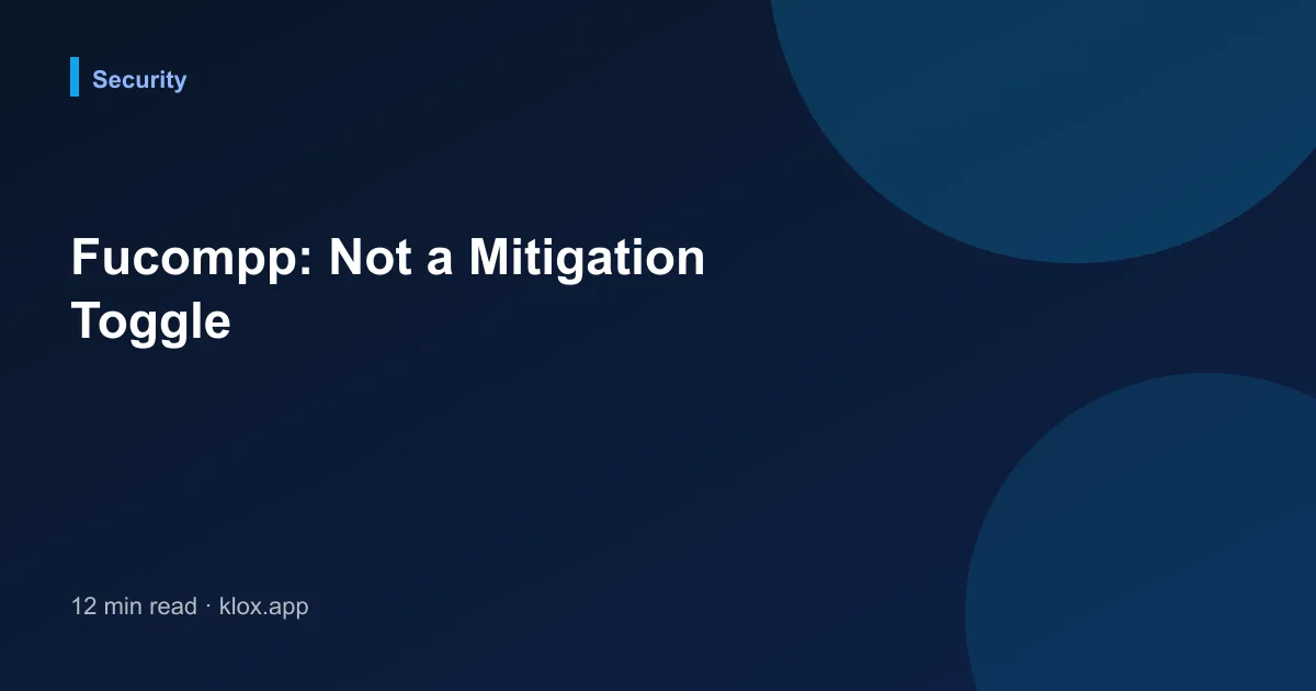 Fucompp: Not a Mitigation Toggle
