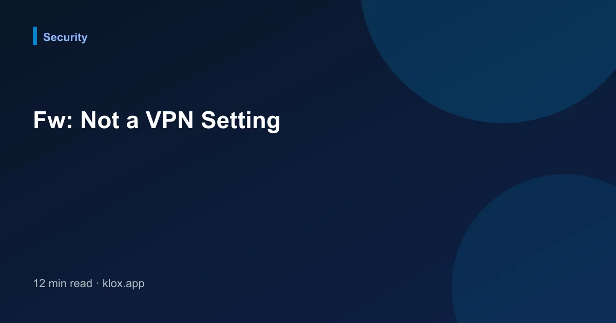 Fw: Not a VPN Setting