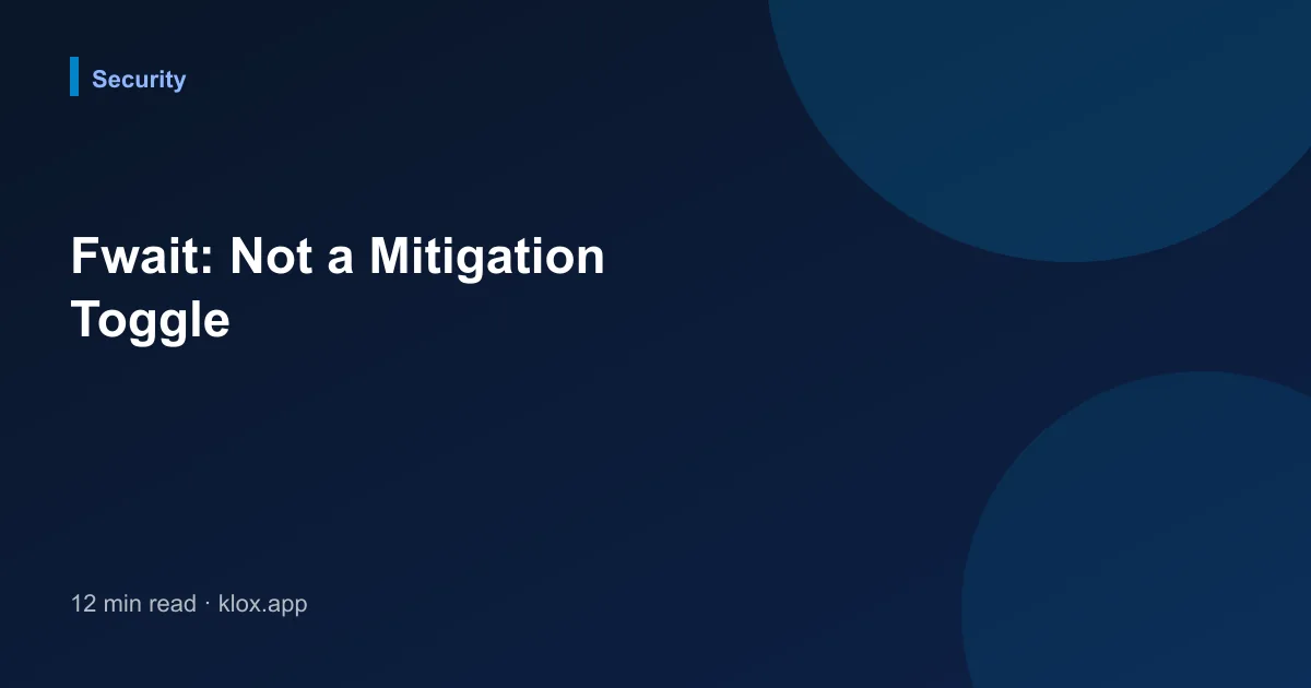 Fwait: Not a Mitigation Toggle