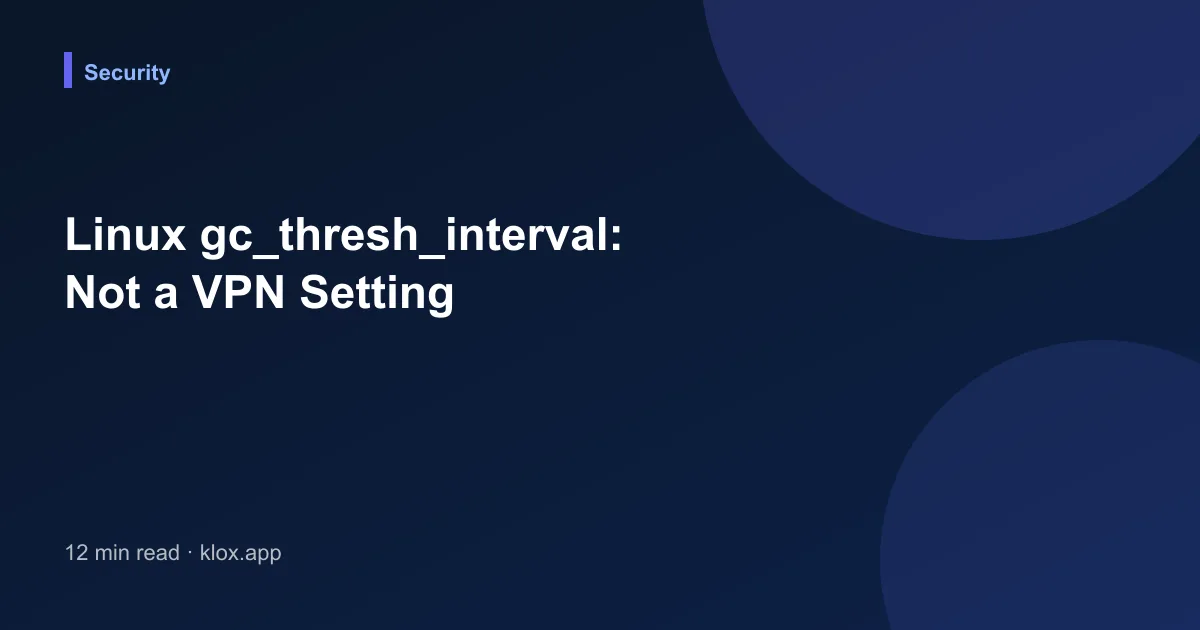 Linux gc_thresh_interval: Not a VPN Setting