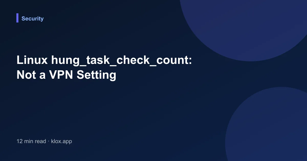 Linux hung_task_check_count: Not a VPN Setting