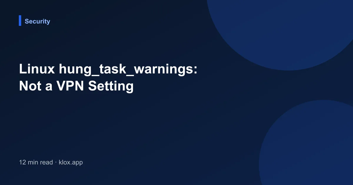 Linux hung_task_warnings: Not a VPN Setting