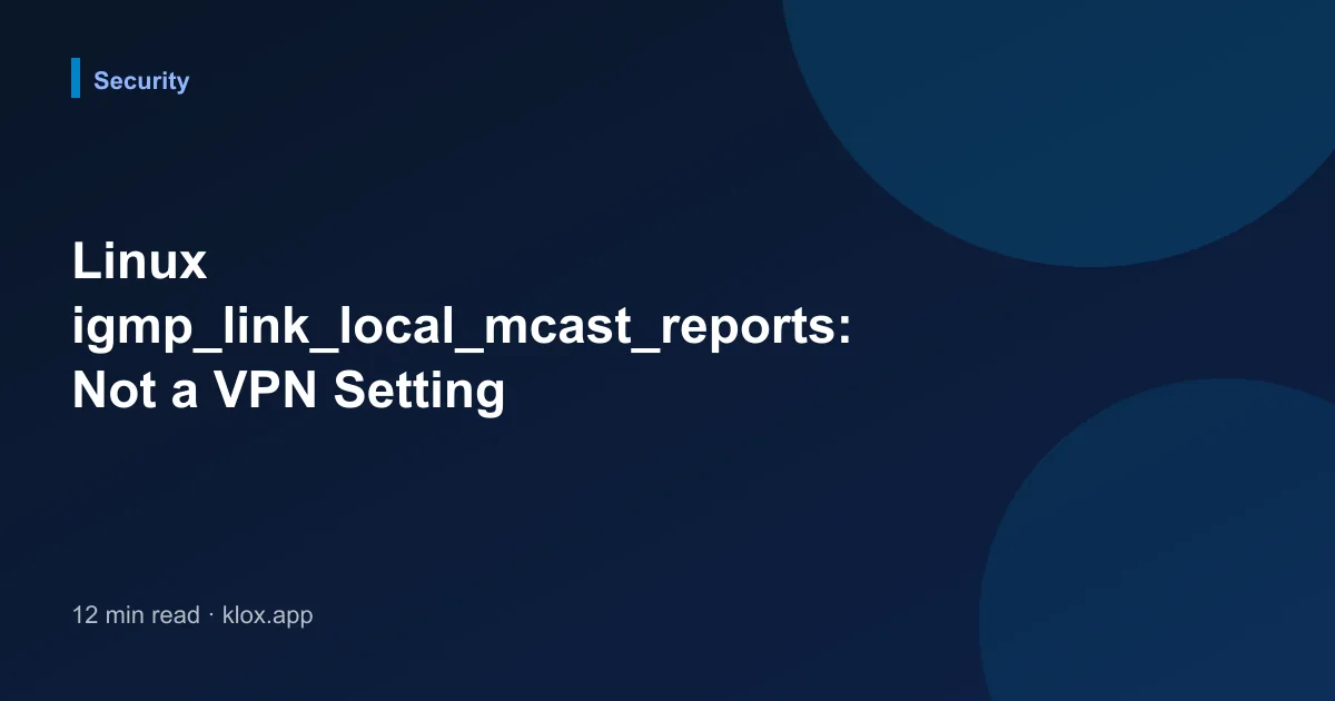 Linux igmp_link_local_mcast_reports: Not a VPN Setting