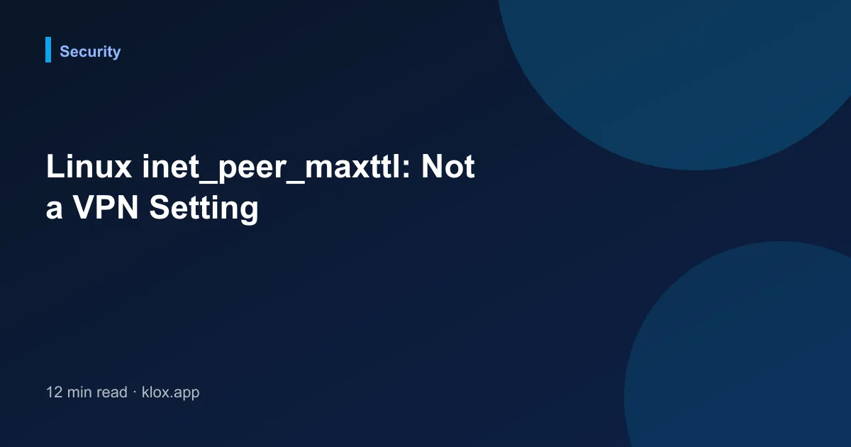 Linux inet_peer_maxttl: Not a VPN Setting