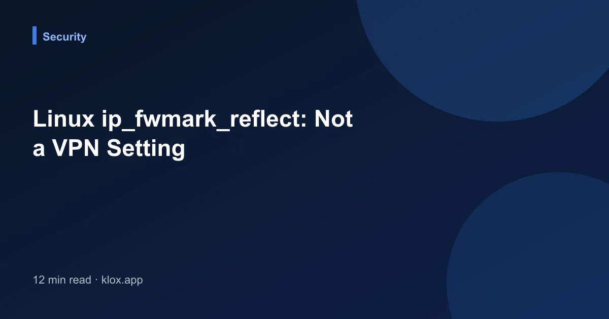 Linux ip_fwmark_reflect: Not a VPN Setting
