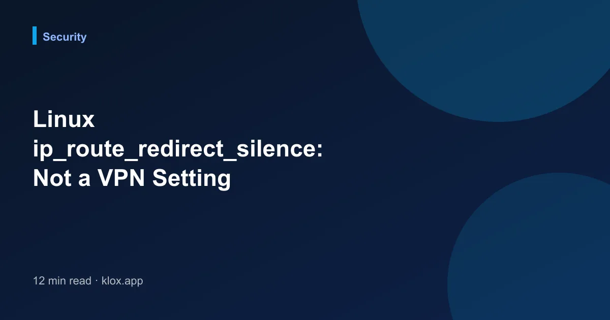 Linux ip_route_redirect_silence: Not a VPN Setting