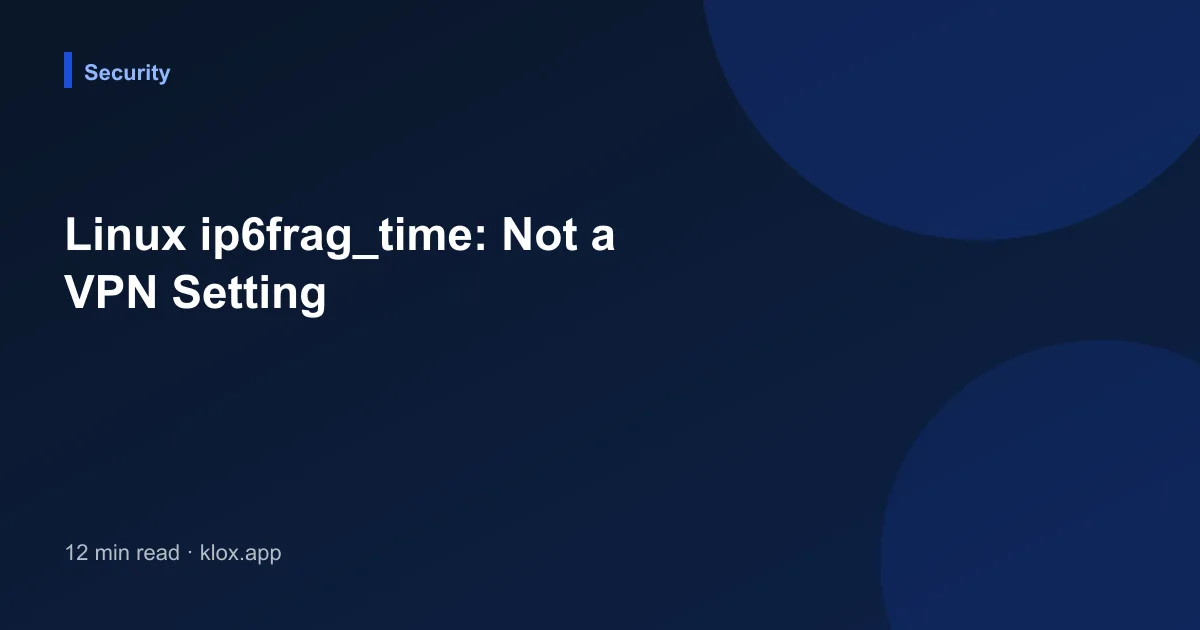 Linux ip6frag_time: Not a VPN Setting