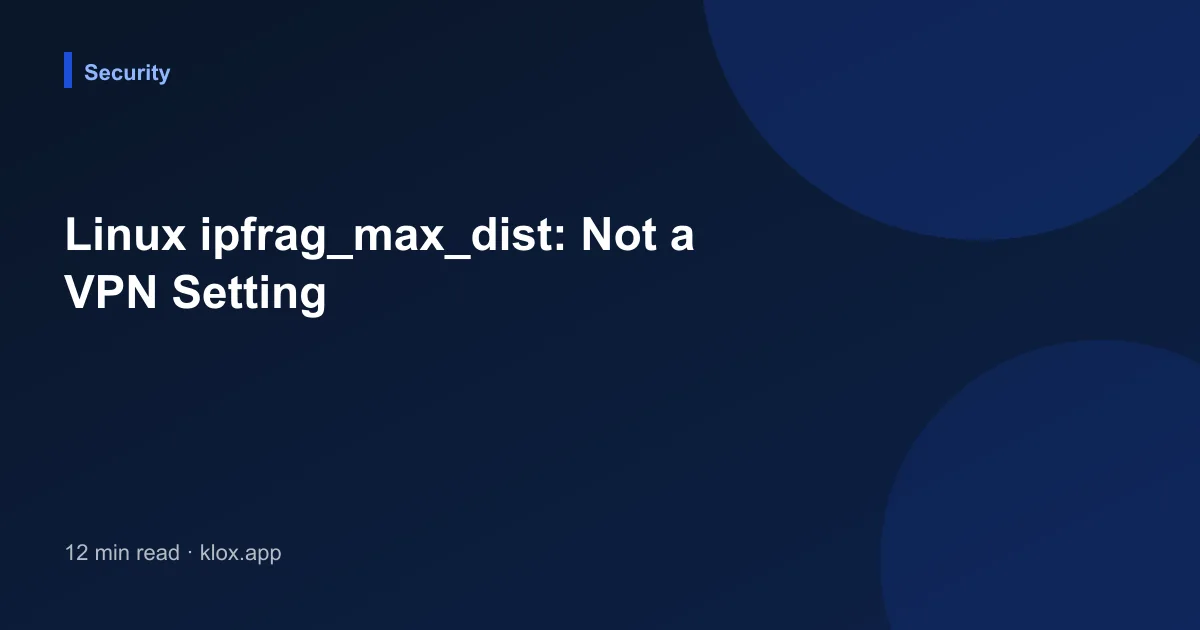 Linux ipfrag_max_dist: Not a VPN Setting