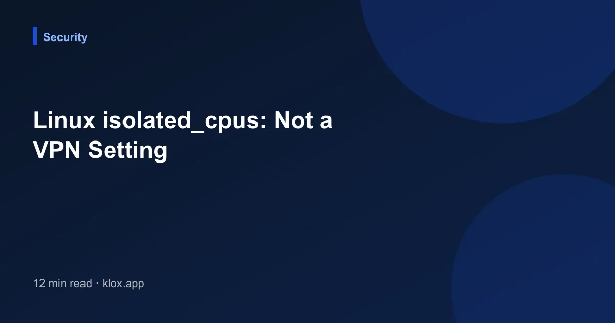 Linux isolated_cpus: Not a VPN Setting