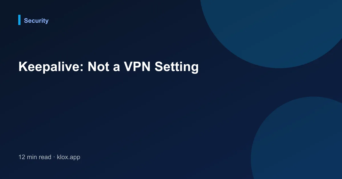 Keepalive: Not a VPN Setting