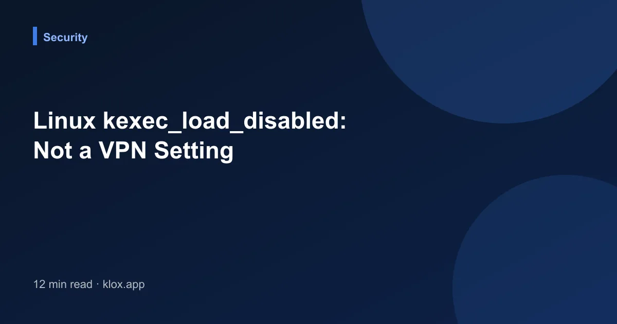 Linux kexec_load_disabled: Not a VPN Setting