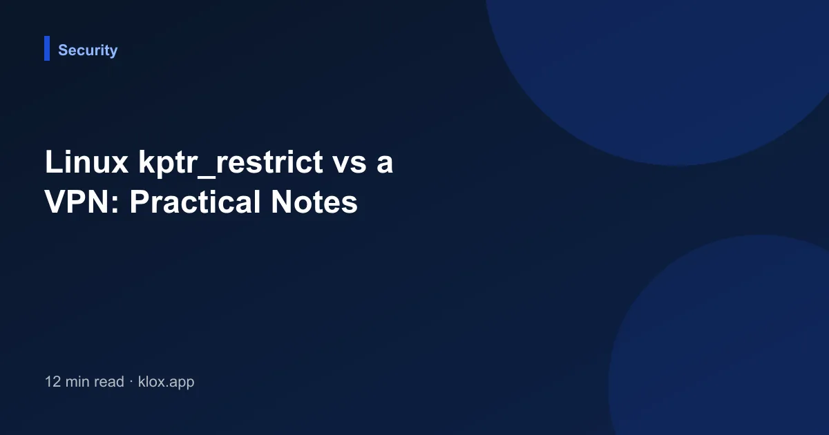 Linux kptr_restrict vs a VPN: Practical Notes