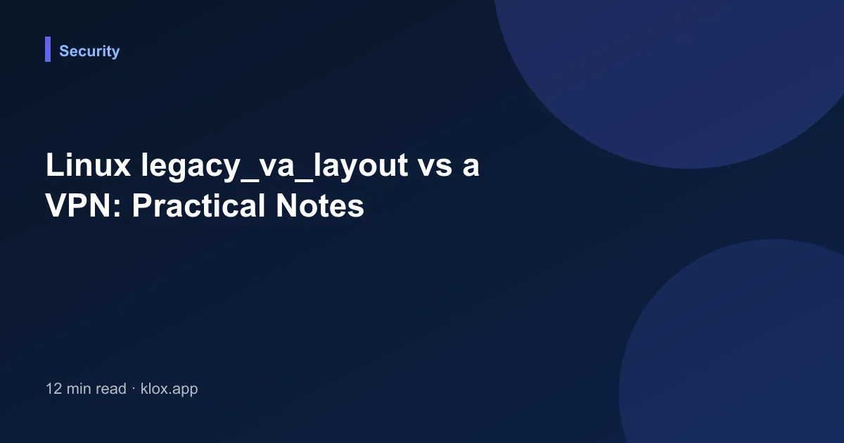 Linux legacy_va_layout vs a VPN: Practical Notes